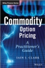 Image for Commodity option pricing: a practitioner&#39;s guide