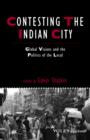 Image for Contesting the Indian city  : global visions and the politics of the local