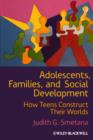 Image for Adolescents, Families, and Social Development : How Teens Construct Their Worlds