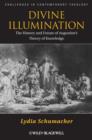 Image for Divine Illumination - The History and Future of Augustine&#39;s Theory of Knowlege