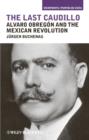 Image for Last Caudillo : Alvaro Obregon and the Mexican Revolution