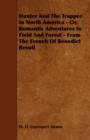 Image for Hunter And The Trapper In North America - Or, Romantic Adventures In Field And Forest - From The French Of Benedict Revoil