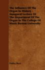 Image for The Influence Of The Organ In History - Inaugural Lecture Of The Department Of The Organ In The College Of Music Boston University