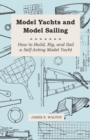 Image for Model Yachts And Model Sailing - How To Build, Rig, And Sail A Self-Acting Model Yacht