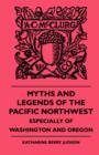 Image for Myths And Legends Of The Pacific Northwest - Especially Of Washington and Oregon