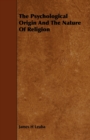 Image for The Psychological Origin And The Nature Of Religion