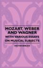 Image for Mozart, Weber And Wagner - With Various Essays On Musical Subjects