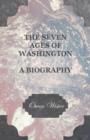 Image for The Seven Ages Of Washington - A Biography