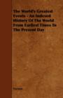 Image for The World&#39;s Greatest Events - An Indexed History Of The World From Earliest Times To The Present Day