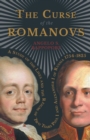Image for The Curse Of The Romanovs - A Study Of The Lives And The Reigns Of Two Tsars Paul I And Alexander I Of Russia 1754-1825