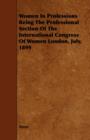 Image for Women In Professions Being The Professional Section Of The International Congress Of Women London, July, 1899