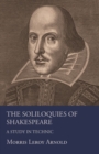 Image for The Soliloquies Of Shakespeare - A Study In Technic