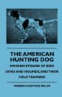 Image for The American Hunting Dog - Modern Strains Of Bird Dogs And Hounds, And Their Field Training