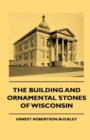Image for The Building And Ornamental Stones Of Wisconsin