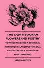 Image for The Lady&#39;s Book Of Flowers And Poetry - To Which Are Added A Botanical Introduction, A Complete Floral Dictionary And A Chapter On Plants In Rooms