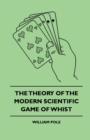 Image for The Theory Of The Modern Scientific Game Of Whist