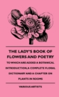 Image for The Lady&#39;s Book Of Flowers And Poetry - To Which Are Added A Botanical Introduction, A Complete Floral Dictionary And A Chapter On Plants In Rooms