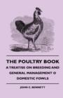 Image for The Poultry Book - A Treatise On Breeding And General Management O Domestic Fowls