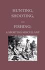 Image for Hunting, Shooting And Fishing - A Sporting Miscellany With Anecdotic Chapters About Horses And Dogs