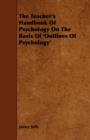 Image for The Teacher&#39;s Handbook Of Psychology On The Basis Of &#39;Outlines Of Psychology&#39;