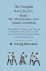 Image for The Complete Kano Jiu-Jitsu - Jiudo - The Official Jiu-Jitsu Of The Japanese Government - With Additions By Hoshino And Tsutsumi And Chapters On The Serious And Fatal Blows and On Kuatsu The Japanese 