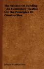 Image for The Science Of Building - An Elementary Treatise On The Principles Of Construction