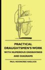 Image for Practical Draughtsmen&#39;s Work - With Numerous Engravings And Diagrams