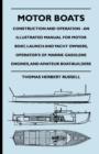 Image for Motor Boats - Construction And Operation - An Illustrated Manual For Motor Boat, Launch And Yacht Owners, Operator&#39;s Of Marine Gasolene Engines, And Amateur Boat-Builders