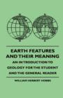 Image for Earth Features And Their Meaning - An In Troduction To Geology For The Student And The General Reader