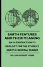 Image for Earth Features And Their Meaning - An Introduction To Geology For The Student And The General Reader