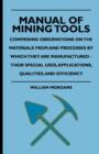 Image for Manual Of Mining Tools - Comprising Observations On The Materials From And Processes By Which They Are Manufactured - Their Special Uses, Applications, Qualities, And Efficiency