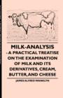 Image for Milk-Analysis - A Practical Treatise On The Examination Of Milk And Its Derivatives, Cream, Butter, And Cheese