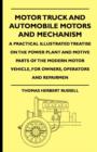 Image for Motor Truck And Automobile Motors And Mechanism - A Practical Illustrated Treatise On The Power Plant And Motive Parts Of The Modern Motor Vehicle, For Owners, Operators And Repairmen