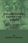 Image for Vagabonding Down The Andes - Being The Narrative Of A Journey, Chiefly Afoot, From Panama To Buenos Aires