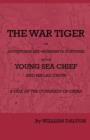 Image for The War Tiger - Or, Adventures And Wonderful Fortunes Of The Young Sea Chief And His Lad Chow - A Tale Of The Conquest Of China