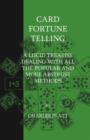 Image for Card Fortune Telling - A Lucid Treatise Dealing With All The Popular And More Abstruse Methods