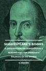 Image for Shakespeare&#39;s Books - A Dissertation On Shakespeare&#39;s Reading And The Immediate Sources Of His Works