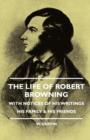 Image for The Life Of Robert Browning - With Notices Of His Writings His Family &amp; His Friends