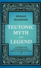 Image for Teutonic Myth And Legend - An Introduction To The Eddas &amp; Sagas, Beowulf, The Nibelungenlied, Etc