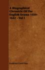 Image for A Biographical Chronicle Of The English Drama 1559-1642 - Vol I