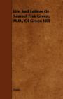 Image for Life And Letters Or Samuel Fisk Green, M.D., Of Green Hill