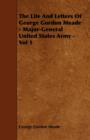 Image for The Life And Letters Of George Gordon Meade - Major-General United States Army - Vol 1