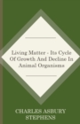 Image for Living Matter - Its Cycle Of Growth And Decline In Animal Organisms