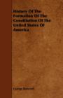 Image for History Of The Formation Of The Constitution Of The United States Of America