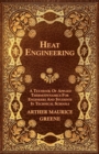 Image for Heat Engineering - A Textbook Of Applied Thermodynamics For Engineers And Students In Technical Schools
