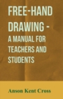Image for Free-Hand Drawing - A Manual For Teachers And Students