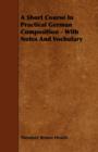 Image for A Short Course In Practical German Composition - With Notes And Vocbulary