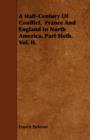 Image for A Half-Century Of Conflict. France And England In North America. Part Sixth. Vol. II.