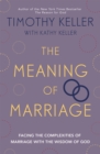 Image for The meaning of marriage  : facing the complexities of commitment with the wisdom of God
