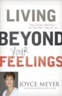 Image for Living beyond your feelings  : controlling your emotions so they don&#39;t control you